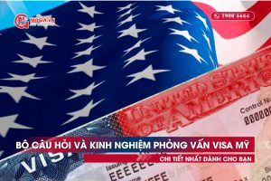 Chi tiết Bộ câu hỏi và Kinh nghiệm phỏng vấn visa Mỹ [MỚI NHẤT]